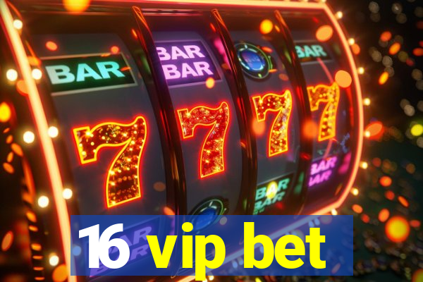 16 vip bet